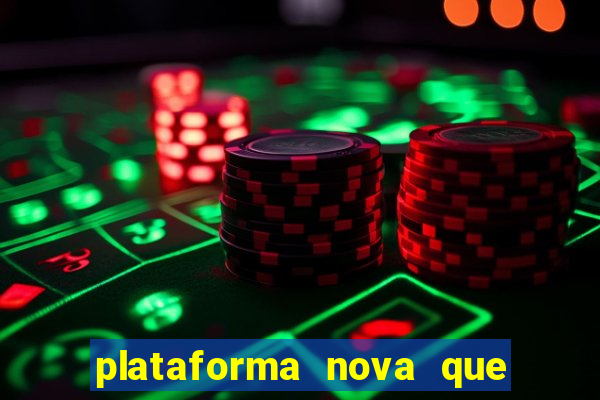 plataforma nova que ta pagando